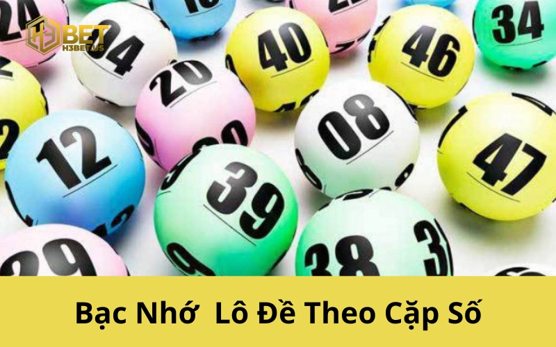 Bạc Nhớ Lô Đề Theo Cặp Số