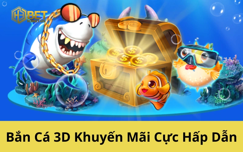 Bắn Cá 3D Khuyến Mãi Cực Hấp Dẫn