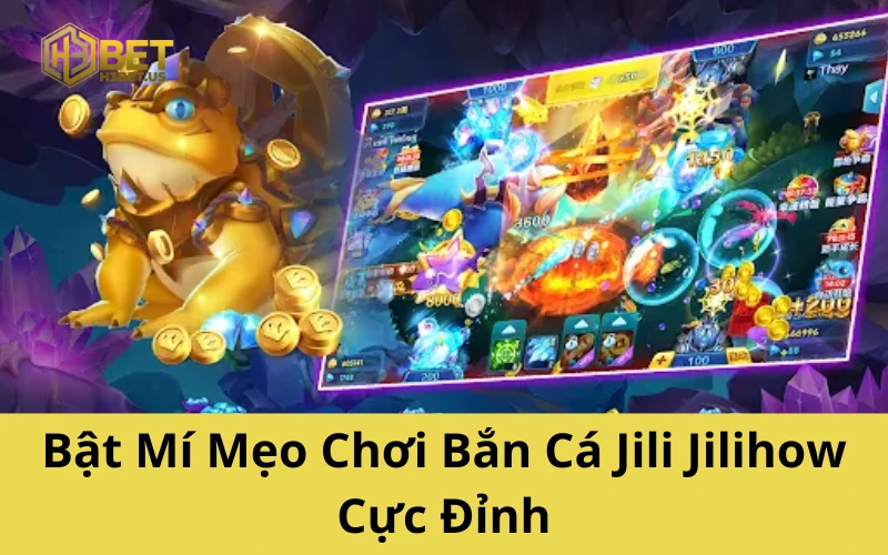 Bật Mí Mẹo Chơi Bắn Cá Jili Jilihow Cực Đỉnh