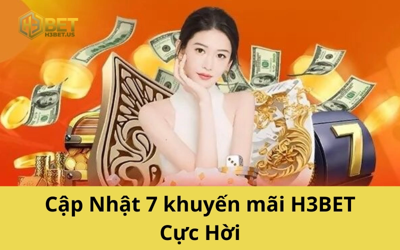 Cập Nhật 7 khuyến mãi H3BET Cực Hời