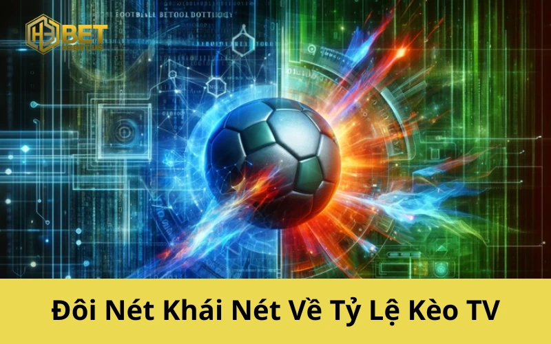 Đôi Nét Khái Nét Về Tỷ Lệ Kèo TV