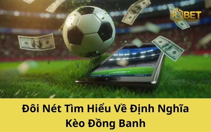 Đôi Nét Tìm Hiểu Về Định Nghĩa Kèo Đồng Banh