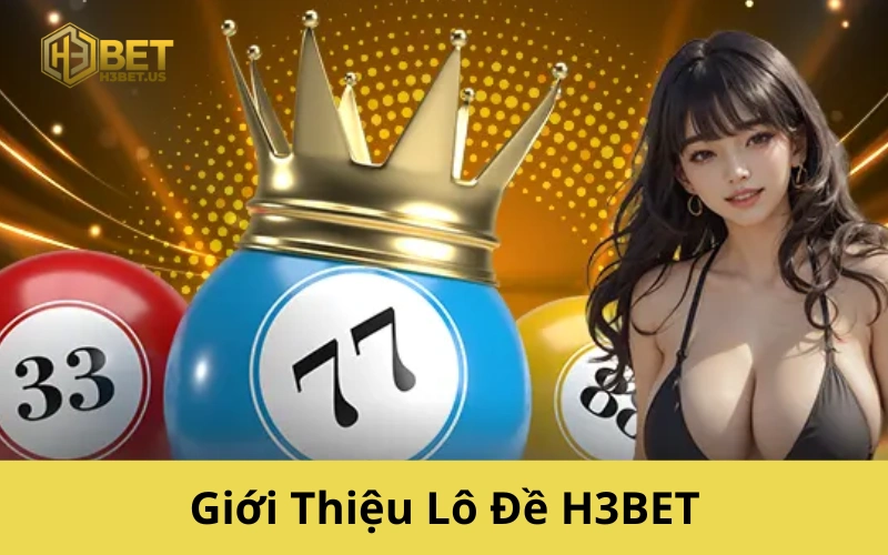 Giới Thiệu Lô Đề H3BET