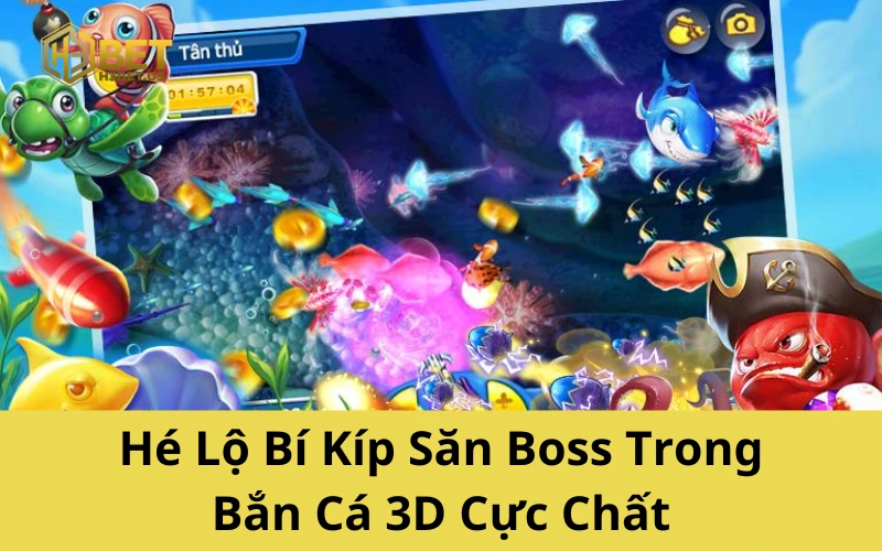Hé Lộ Bí Kíp Săn Boss Trong Bắn Cá 3D Cực Chất