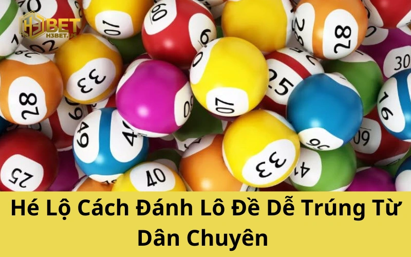 Hé Lộ Cách Đánh Lô Đề Dễ Trúng Từ Dân Chuyên Nghiệp