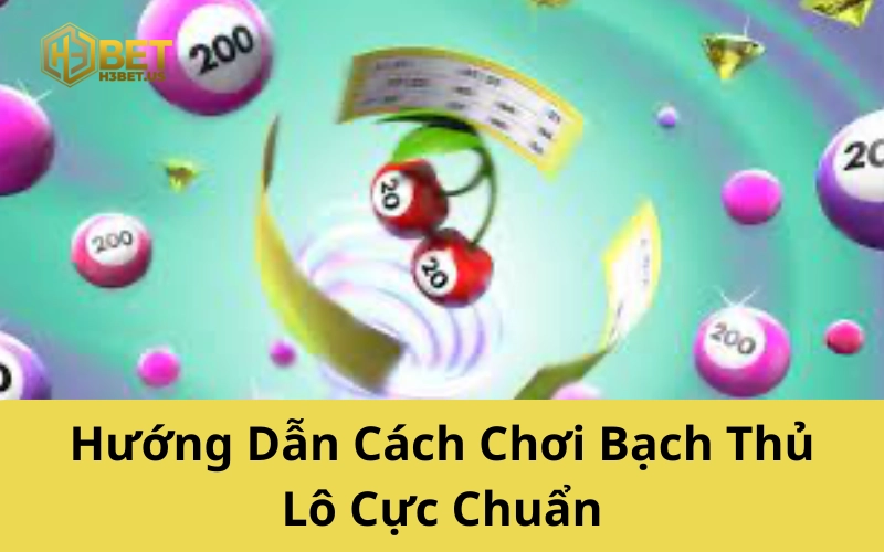 Hướng Dẫn Cách Chơi Bạch Thủ Lô Cực Chuẩn