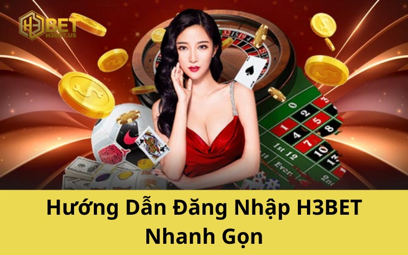 Hướng Dẫn Đăng Nhập H3BET Nhanh Gọn