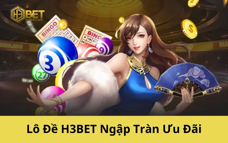 Lô Đề H3BET Ngập Tràn Ưu Đãi