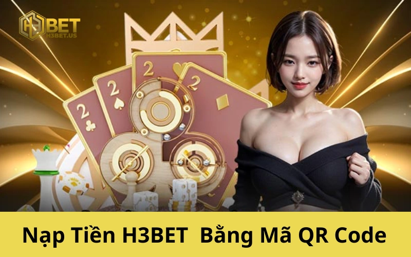 Nạp Tiền H3BET Bằng Mã QR Code