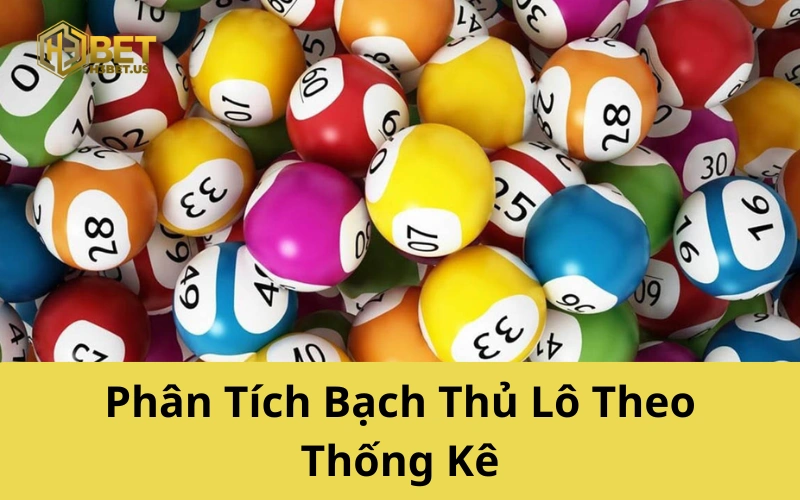 Phân Tích Bạch Thủ Lô Theo Thống Kê