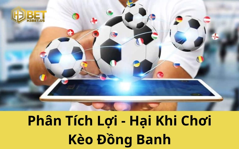 Phân Tích Lợi - Hại Khi Chơi Kèo Đồng Banh