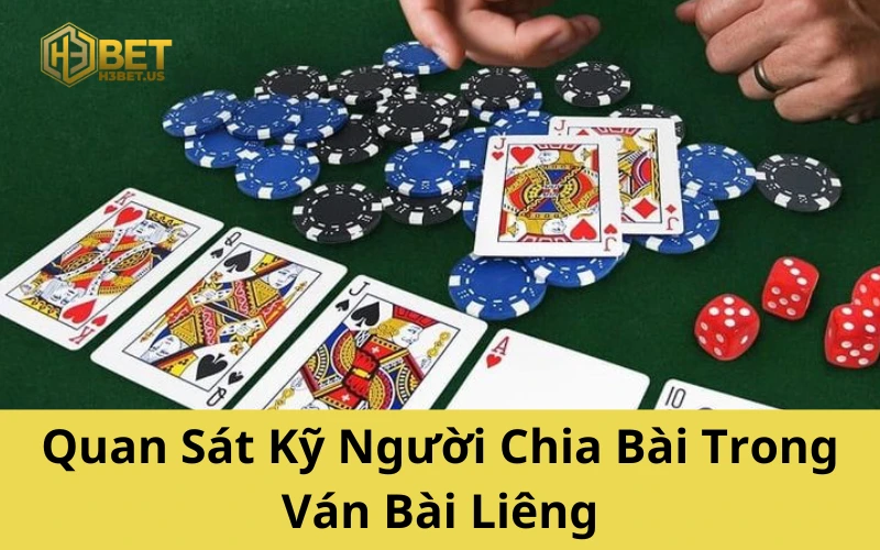 Quan Sát Kỹ Người Chia Bài Trong Ván Bài Liêng