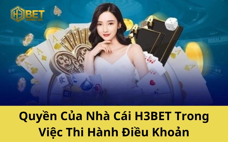 Quyền Của Nhà Cái H3BET Trong Việc Thi Hành Điều Khoản