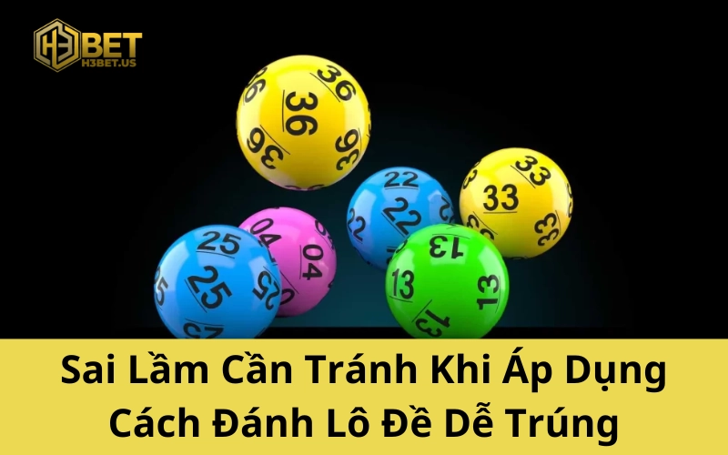 Sai Lầm Cần Tránh Khi Áp Dụng Cách Đánh Lô Đề Dễ Trúng