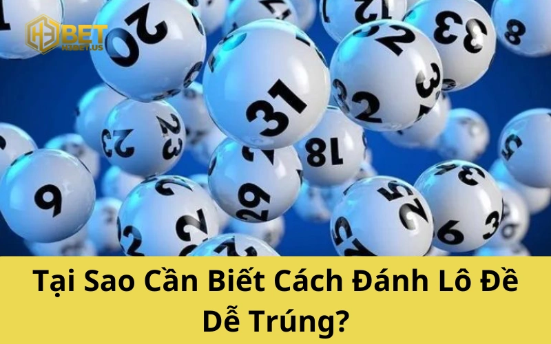 Tại Sao Cần Biết Cách Đánh Lô Đề Dễ Trúng?