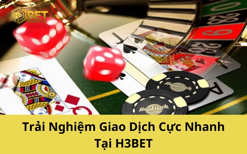 Trải Nghiệm Giao Dịch Cực Nhanh Tại H3BET
