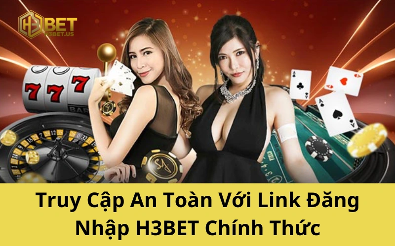 Truy Cập An Toàn Với Link Đăng Nhập H3BET Chính Thức