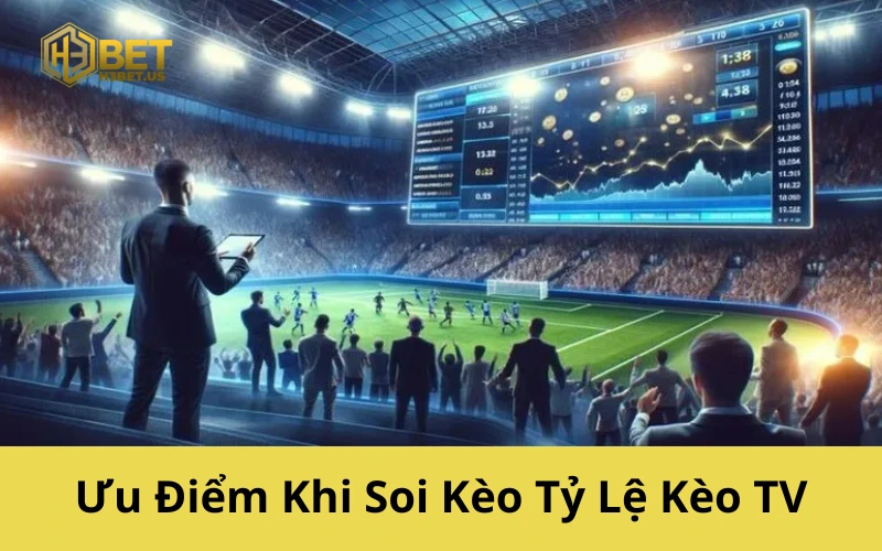 Ưu Điểm Khi Soi Kèo Tỷ Lệ Kèo TV